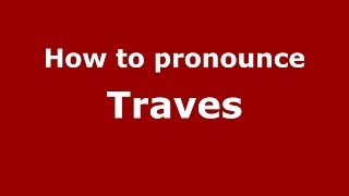 How to pronounce Traves