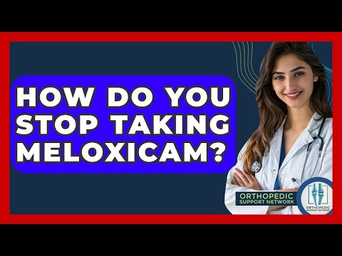 How Do You Stop Taking Meloxicam? - Orthopedic Support Network