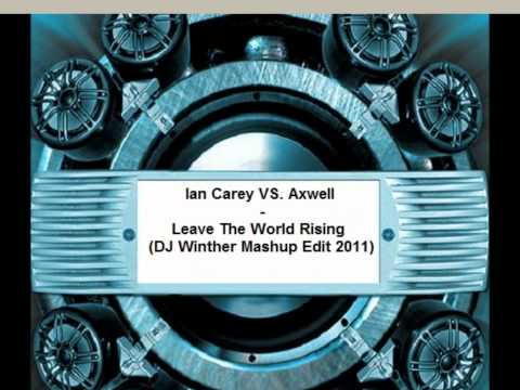 Ian Carey VS. Axwell - Leave The World Rising (DJ Winther Mashup Remix 2011)
