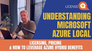 Understanding Microsoft Azure Local: Licensing, Pricing & How to Lever