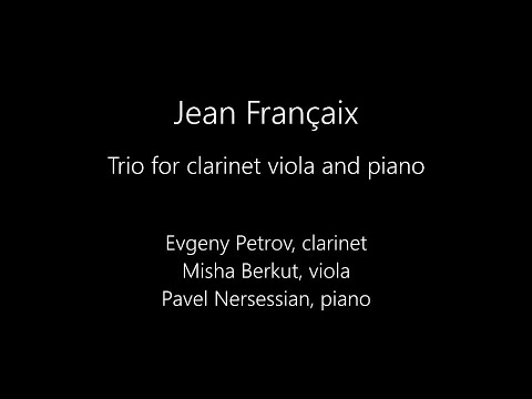 Jean FRANCAIX - Trio for clarinet, viola and piano. Evgeny PETROV, Misha BERKUT, Pavel NERSESSIAN