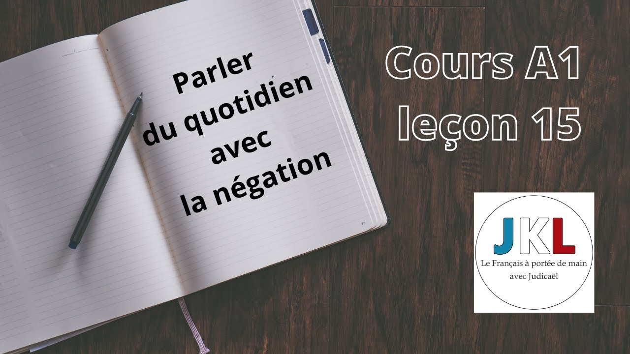 JKL - cours A1 leçon 15 - parler du quotidien avec la négation