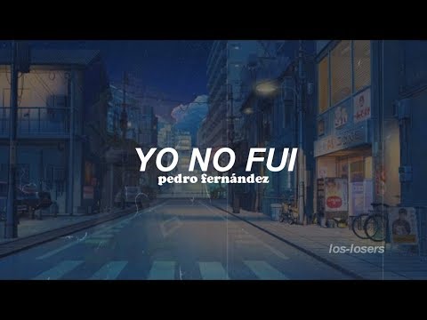 Pedro Fernández - Yo No Fui (Letra)