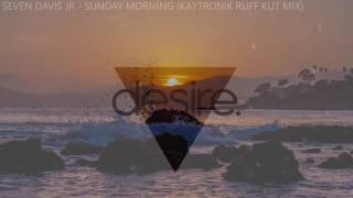 Seven Davis Jr - Sunday Morning (Kaytronik Ruff Kut Mix)
