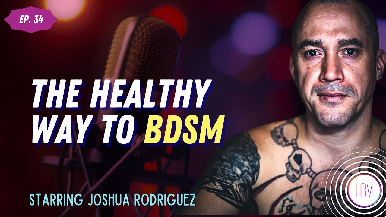 Episode 34: Joshua Rodriguez - Let's Talk About Sex, Kink, and The Healthy Way to BDSM