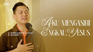 Download lagu AKU MENGASIHI ENGKAU, YESUS - WORSHIP NIGHT 30 (2022) mp3
