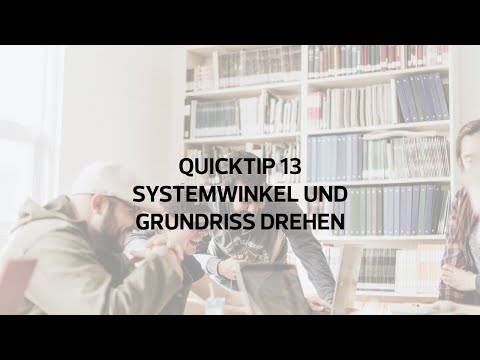 Quicktip 13 Systemwinkel und Grundriss drehen