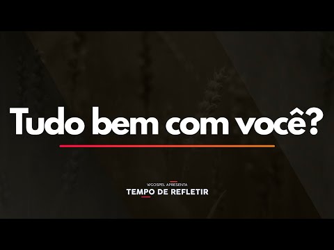 Tempo de Refletir 2491 - Tudo bem com você?