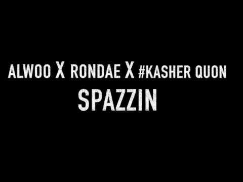Alwoo X Rondae X Kasher Quon - Spazzin (prod.by clickklack)