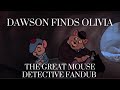 Fandub Dawson Finds Olivia Olivia Fandub The Great Mouse Detective