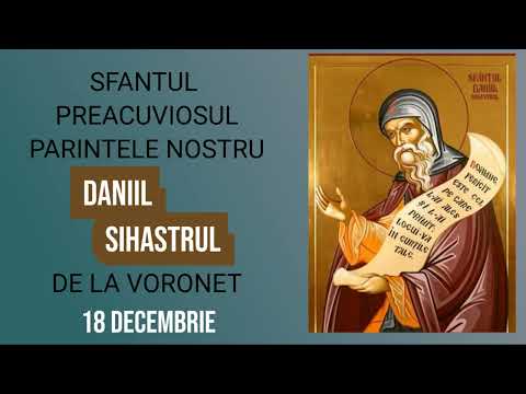SFANTUL PREACUVIOSUL PARINTELE NOSTRU DANIIL SIHASTRUL DE LA VORONET - 18 decembrie