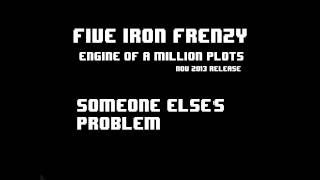 "Someone Else's Problem" by Five Iron Frenzy