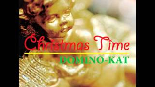 Christmas Time / DOMINO-KAT  {short ver.}