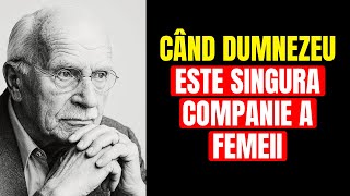 Când o femeie nu are pe nimeni altcineva decât pe Dumnezeu | Carl Jung