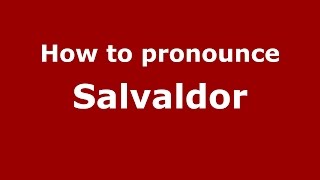 How to pronounce Salvaldor