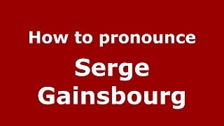 How to pronounce Serge Gainsbourg