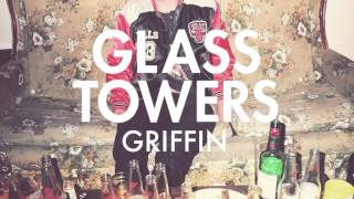 Glass Towers - Griffin [Official Audio]