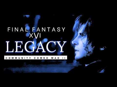 FINAL FANTASY XVI COMMUNITY COMBO MAD II - LEGACY