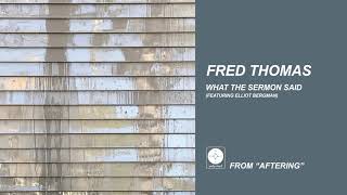 Fred Thomas - What The Sermon Said [OFFICIAL AUDIO]
