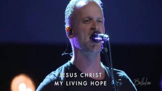 Jesus Christ My Living Hope - Brian Johnson - Bethel Church