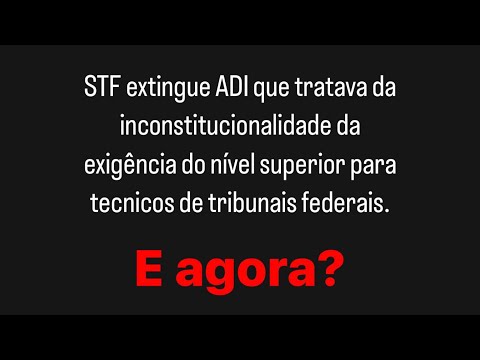Extinta ADI acerca do nível superior para técnico, e agora?