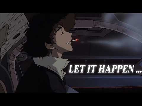 𝙇𝙀𝙏 𝙄𝙏 𝙃𝘼𝙋𝙋𝙀𝙉 | Cowboy Bebop