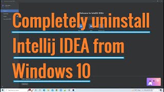 How to completely uninstall IntelliJ IDEA from windows?