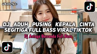 Download lagu DJ ADUH PUSING KEPALA CINTA SEGITIGA | DJ ASTAGA BERCANDA FULL BASS VIRAL TIKTOK TERBARU 2026 mp3