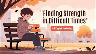 Finding Strength in Difficult Times | A1 English Shadowing Practice