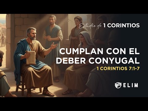 Cumplan con el deber conyugal | 1 Corintios 7:1-7 | Estudio Bíblico