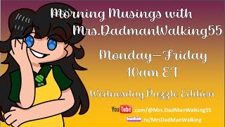 Morning Musings with Mrs.DadmanWalking55