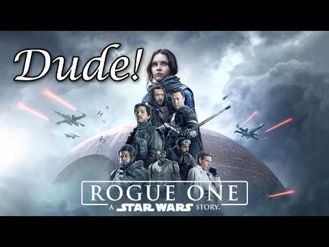 Dude, Rogue One