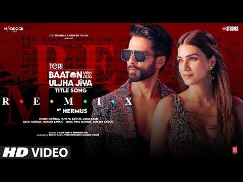 Teri Baaton Mein Aisa Uljha Jiya (Title Song)(Remix) by Hermus | Shahid K,Kriti,Raghav,Tanishk,Asees