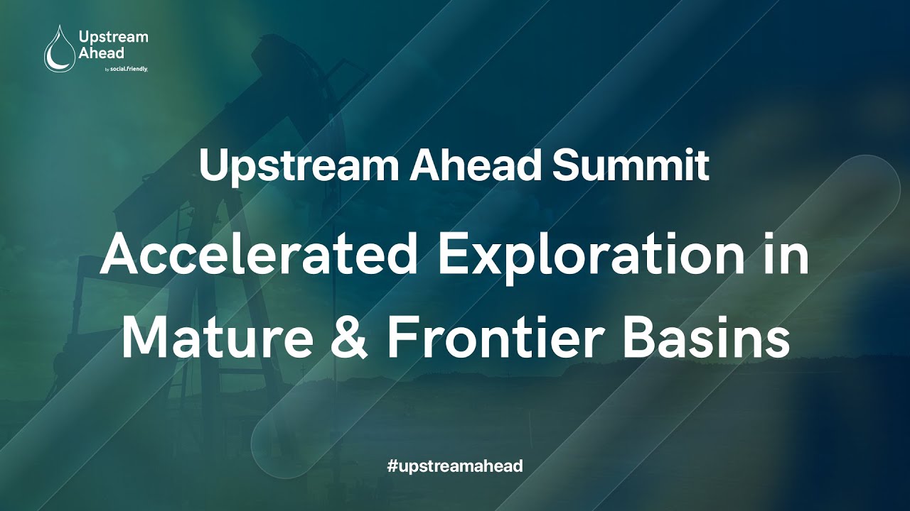 Accelerated Exploration in Mature & Frontier Basins | Upstream Ahead 2022
