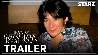 Who is Ghislaine Maxwell? | Official Trailer | STARZ