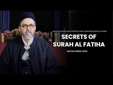 Unlocking the Secrets of Surah Al-Fatihah - Shaykh Hamza Yusuf
