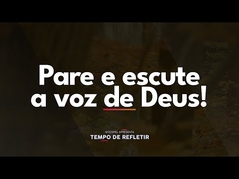 [Tempo de Refletir] Pare e escute a voz de Deus!