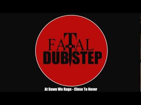 At Dawn We Rage - Close To Never [Dubstep]
