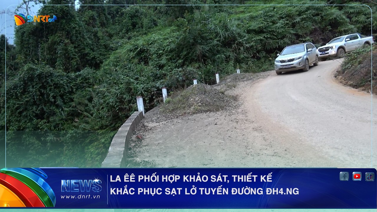 LA ÊÊ PHỐI HỢP KHẢO SÁT, THIẾT KẾ KHẮC PHỤC SẠT LỞ TUYẾN ĐƯỜNG ĐH4 NG