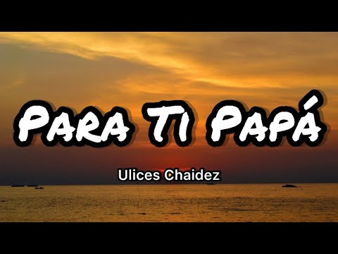 Ulices Chaidez y Sus Plebes - Para Ti Papá (Letras/Lyrics)
