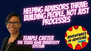 Helping Advisors Thrive: Building People, Not Just Processes | Temple Carter, Texas A&M