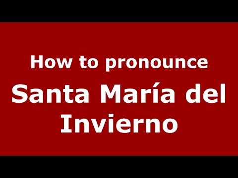 How to pronounce Santa María del Invierno (Spanish/Spain) - PronounceNames.com