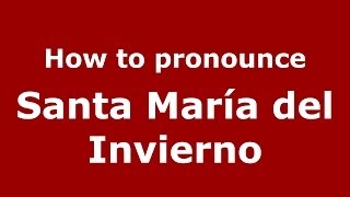 How to pronounce Santa María Del Invierno