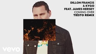 Dillon Francis, Kygo - Coming Over (Tiësto Remix Audio) ft. James Hersey