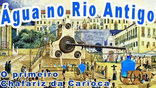 ABASTECIMENTO DE ÁGUA - RIO ANTIGO - 1º CHAFARIZ DA CARIOCA