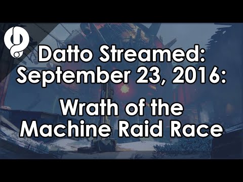 Datto Streamed: Wrath of the Machine Raid Race - September 23, 2016