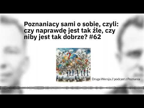 Poznaniacy sami o sobie, czyli: czy naprawdę jest tak źle, czy niby jest tak dobrze? #62