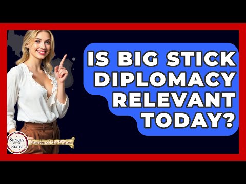 Is Big Stick Diplomacy Relevant Today? - Stories of the States