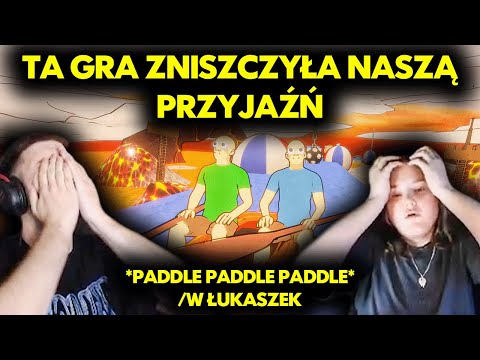 TA GRA ZNISZCZYŁA NASZĄ PRZYJAŹŃ /w ŁUKASZEK (PADDLE PADDLE PADDLE)