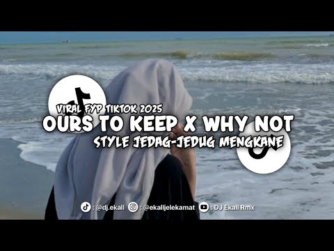 DJ OURS TO KEEP X WHY NOT STYLE JJ MENGKANE 2025!! - Ekall Rmx